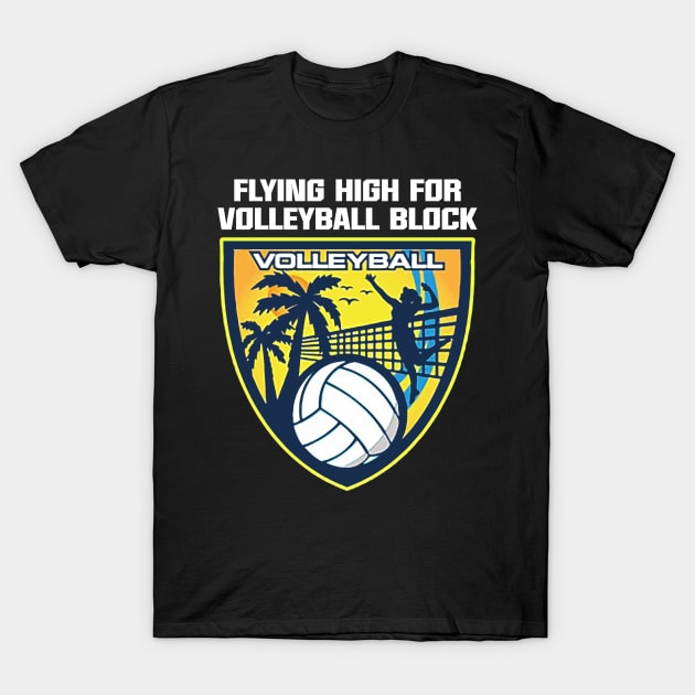 Flying High For Volleyball Block T-Shirt by Mudoroth
